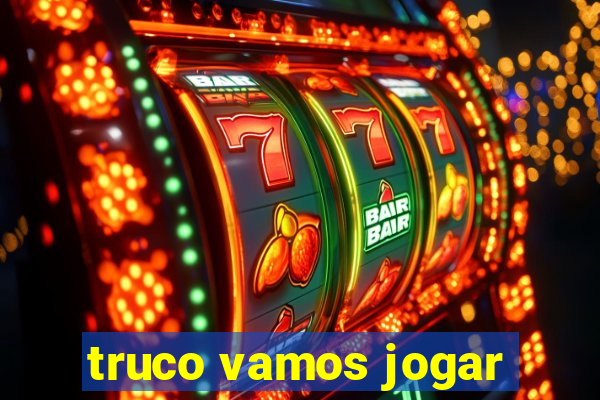 truco vamos jogar